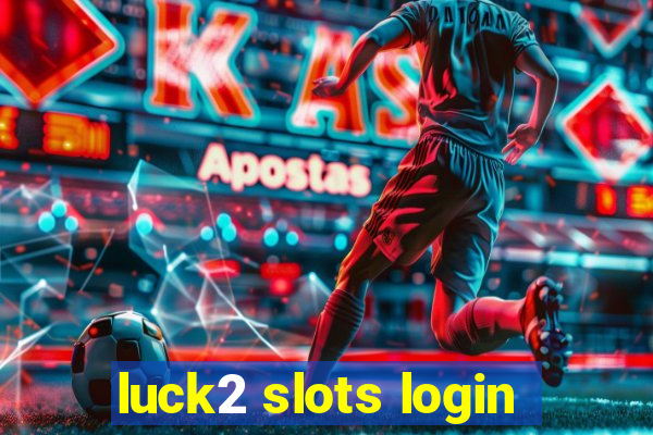 luck2 slots login